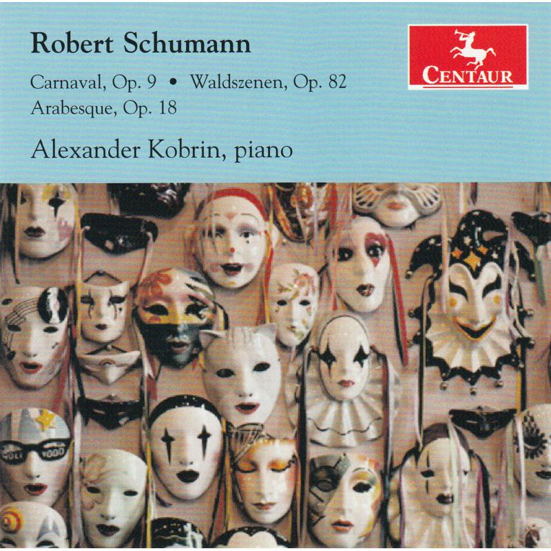 Alexander Kobrin: Schumann: Carnaval, Op. 9, Waldszenen Op. 82, Arabesque, O