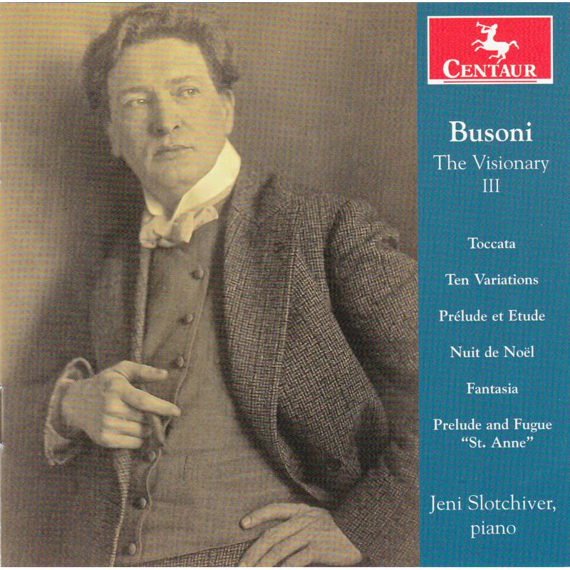 Jeni Slotchiver: Busoni: The Visionary Vol. III