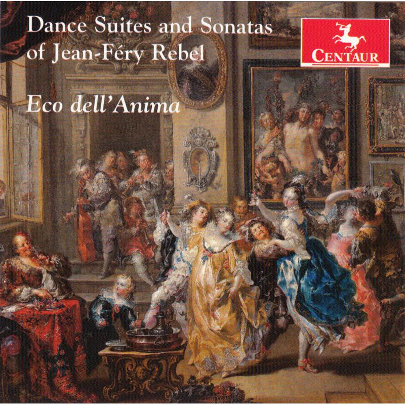 Eco dell'Anima: Dance Suites and Sonatas of Jean-Fery Rebel