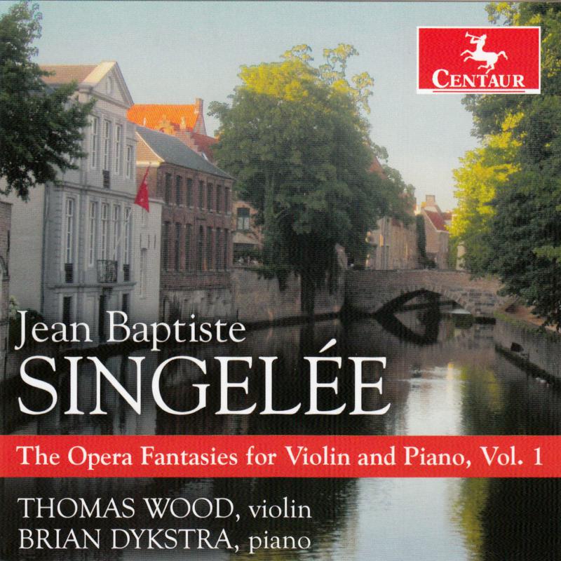 Thomas Wood & Brian Dykstra: Singelee: The Opera Fantasies for Violin and Piano, Vol. 1
