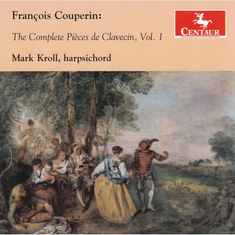 Mark Kroll: Couperin: The Complete Pieces de Clavecin, Vol. 1
