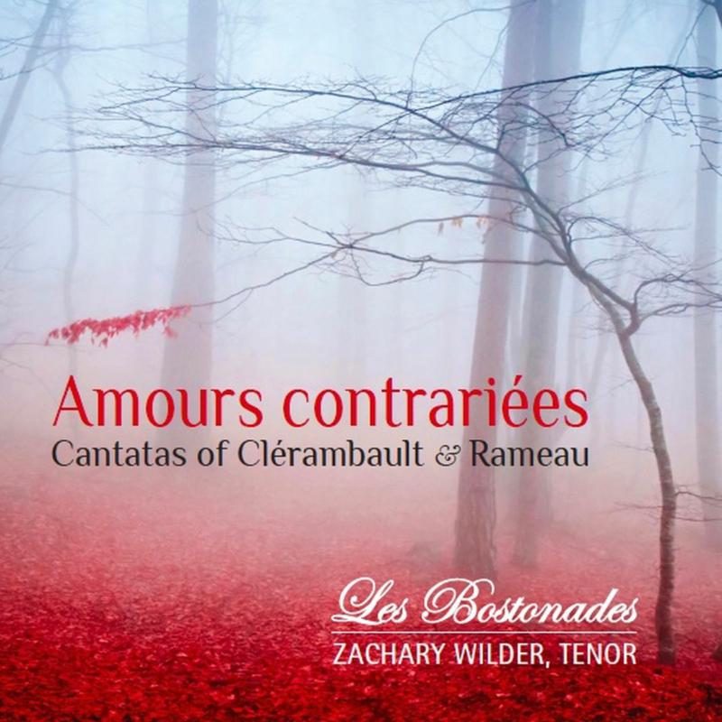 Les Bostonades & Zachary Wilder: Amours contrariees: Cantatas of Clerambault & Rameau