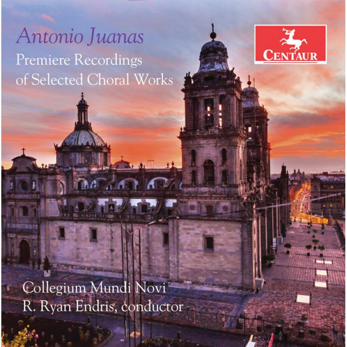 Collegium Mundi Novi: Antonio Juanas: Premiere Recordings of Selected Choral Works