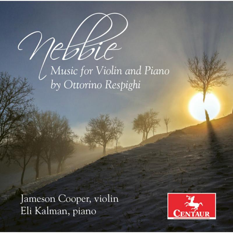 Jameson Cooper & Eli Kalman: Nebbie: Music for Violin & Piano by Ottorino Respighi