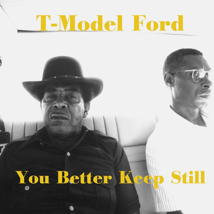 T-MODEL FORD: You Better Keep Still