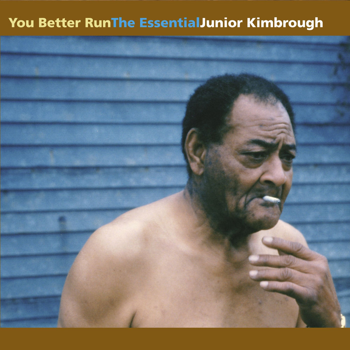JUNIOR KIMBROUGH: You Better Run: The Essential Junior Kimbrough