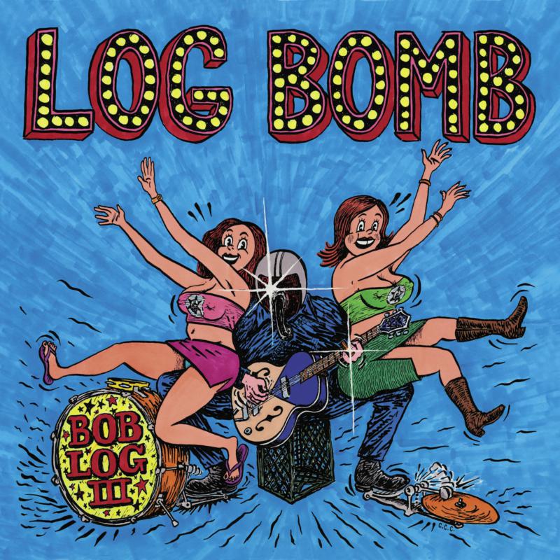 BOB LOG III: Log Bomb