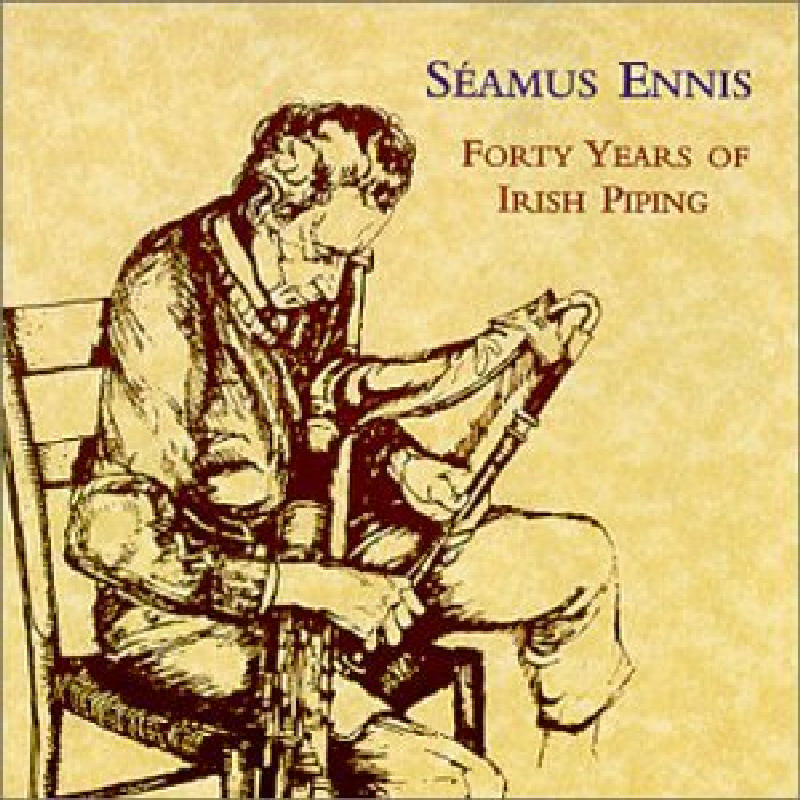 Seamus Ennis: Forty Years Of Irish Piping