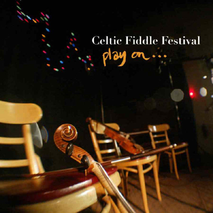 Celtic Fiddle Festival: Play On...