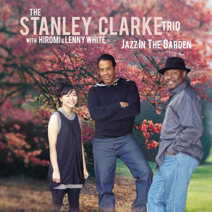 The Stanley Clarke Trio: Jazz In The Garden