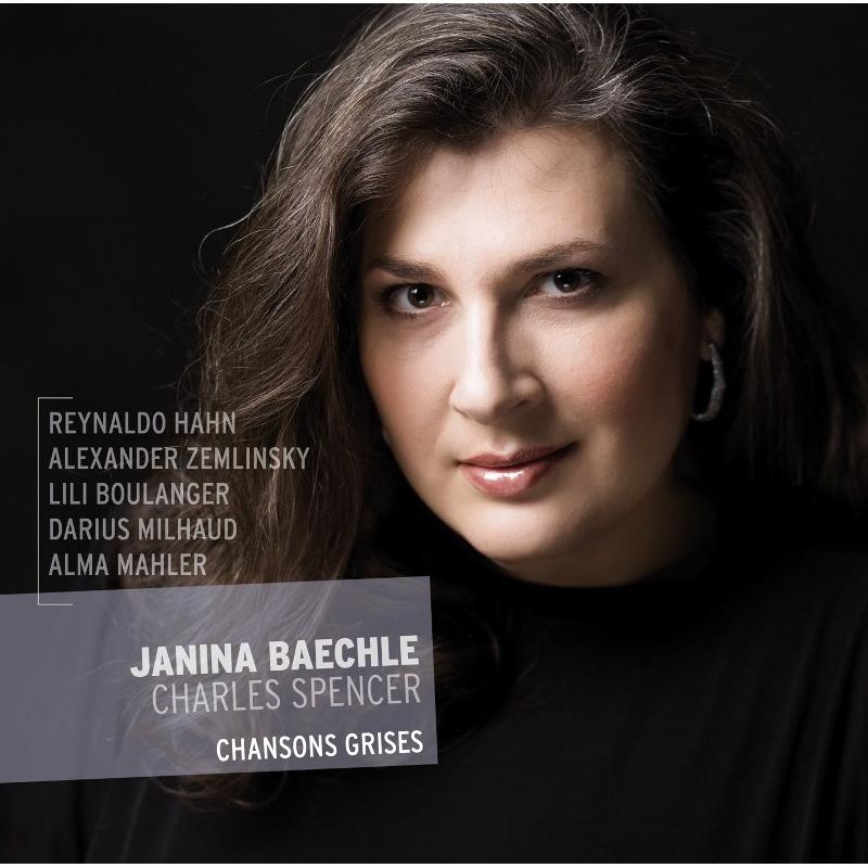 Janina Baechle & Charles Spencer: Chansons Grises - Reynaldo Hahn, Alexander Zemlinsky, Lili Boulanger etc.