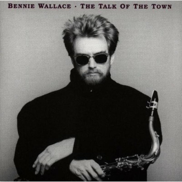 Bennie Wallace: The Talk Of The Town