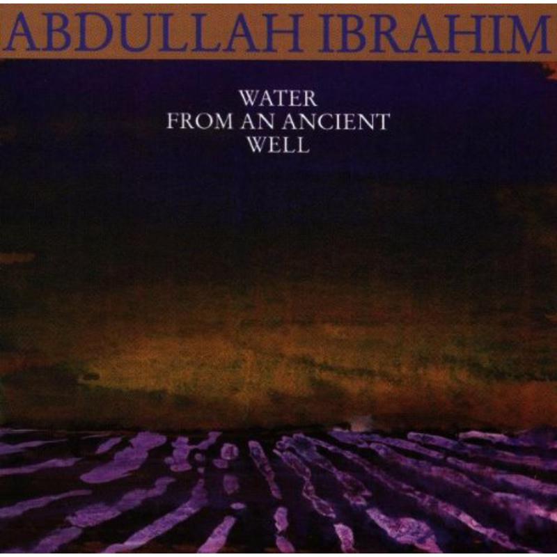 Abdullah Ibrahim: Water From An Ancient Well