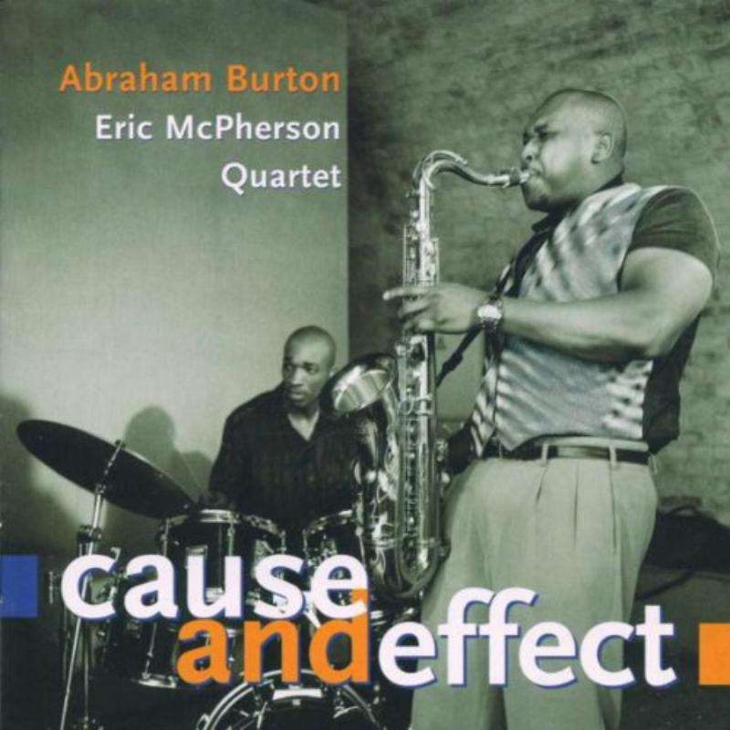 Abraham Burton & Eric McPherson Quartet: Cause And Effect