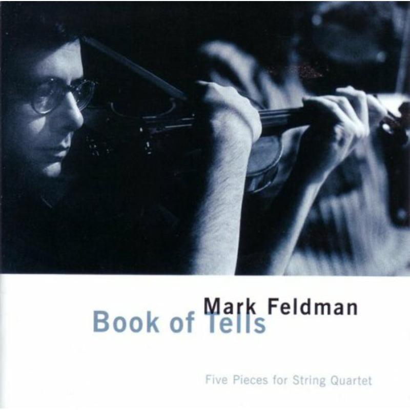 Mark Feldman: The Book Of Tells: Five Pieces for String Quartet