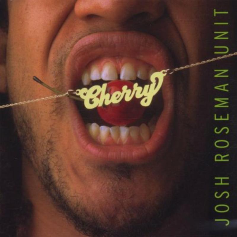 Josh Roseman: Cherry