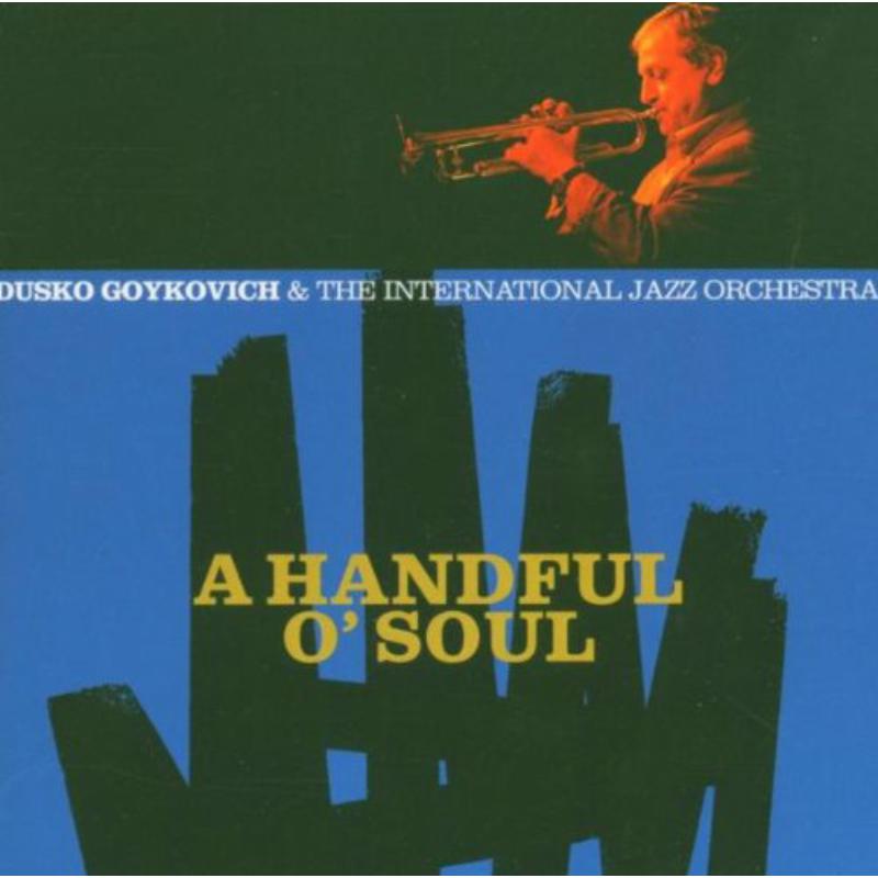 Dusko Goykovich & The Intrnational Jazz Orchestra: Handful O' Soul
