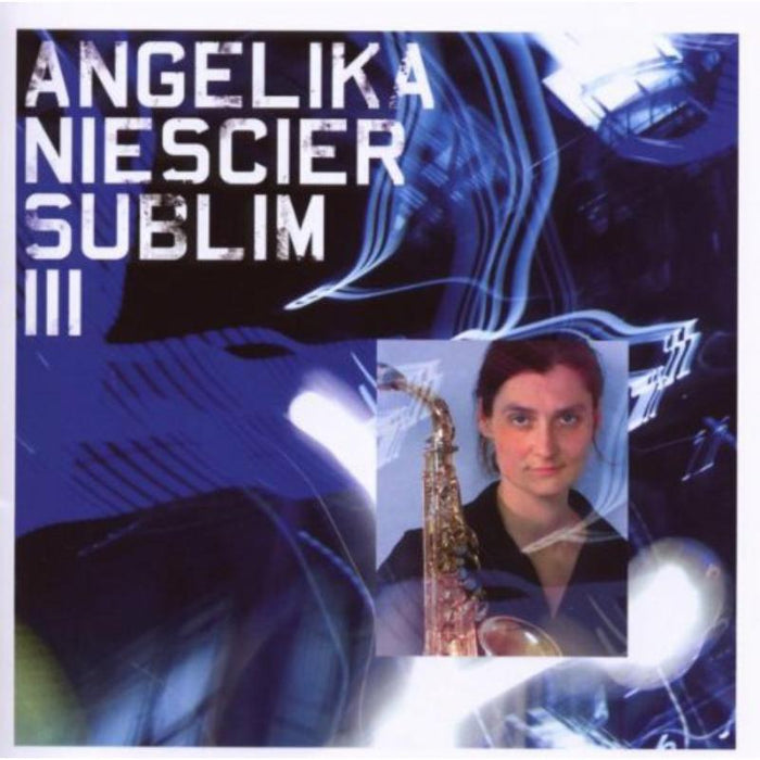 Angelika Niescier: Sublim III