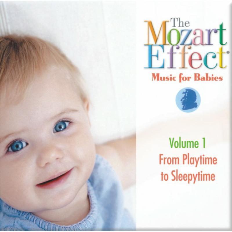 The Mozart Effect: Music For Babies, From Playtime To Sleepytime Volume 1