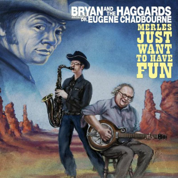Bryan and the Haggards ft. Dr. Eugene Chadbourne: Merles Just Want To Have Fun