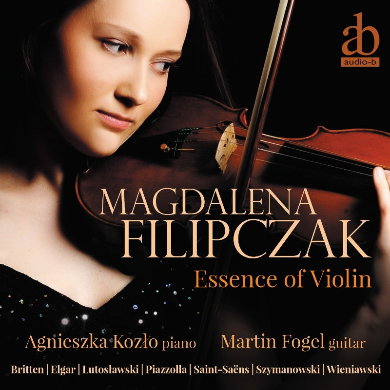 Magdalena Filipczak: Essence of Violin - Elgar, Wieniawski, Britten etc.