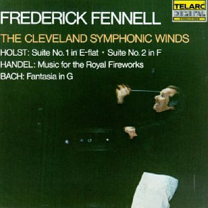 The Cleveland Symphonic Winds & Frederick Fennell: Holst: Suite No.1 & 2/Handel: Music for the Royal Fireworks/Bach: Fantasia in G