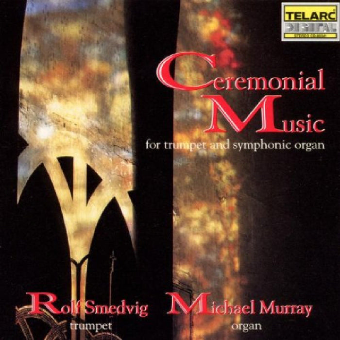 Rolf Smedvig & Michael Murray: Ceremonial Music for Trumpet & Symphonic Organ