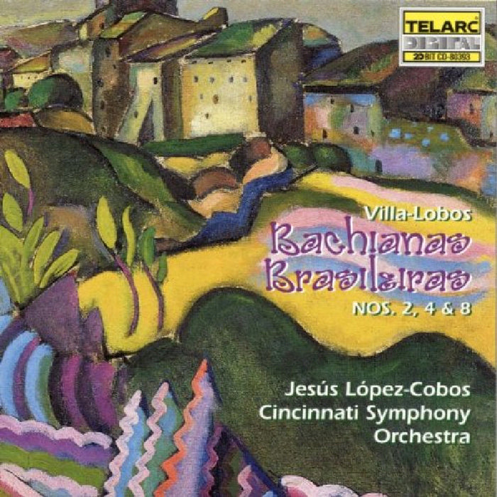Cincinnati Symphony Orchestra & Jesus Lopez-Cobos: Villa-Lobos: Bachiana Brasileiras Nos. 2, 4 & 8