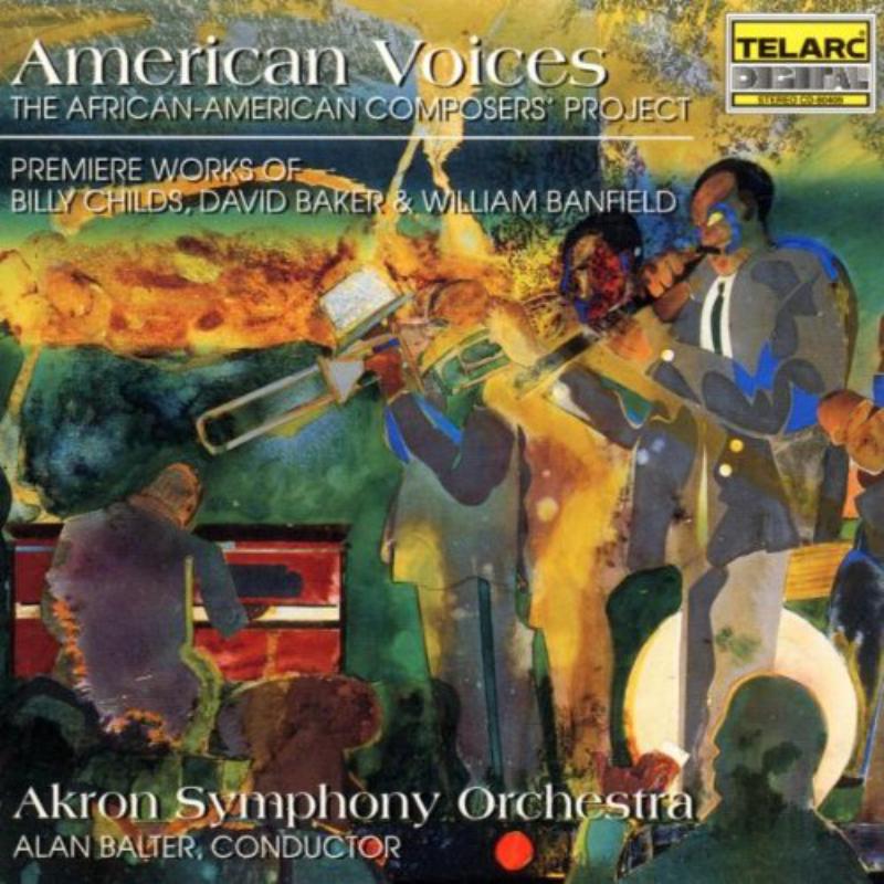Akron Symphony Orchestra & Alan Balter: American Voices - Premiere Works Of Billy Childs, David Baker & William Banfield