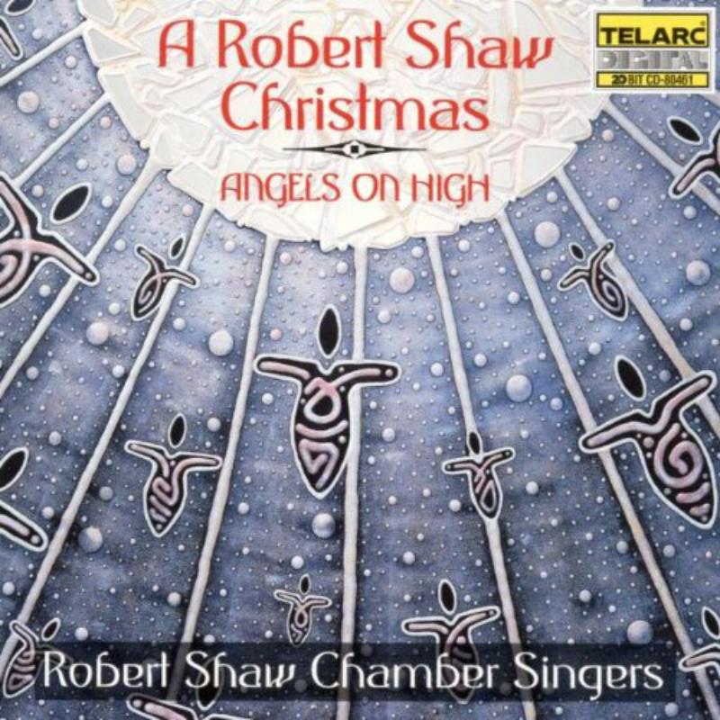 Robert Shaw Chamber Singers: Angels On High - A Robert Shaw Christmas