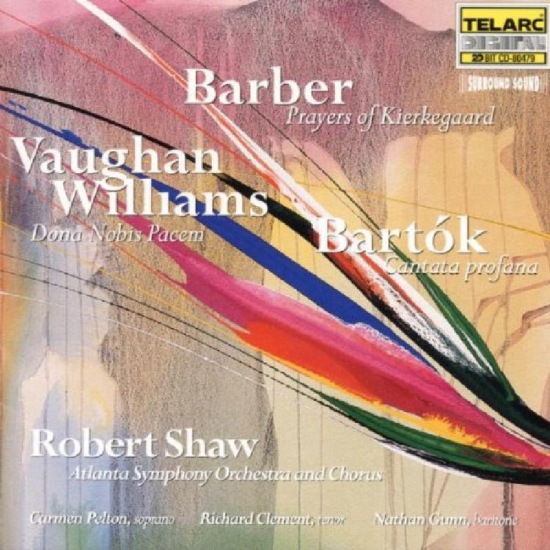 Atlanta Symphony Orchestra & Robert Shaw: Barber: Prayers of Kierkegaard/Bartok: Cantata profanna/Vaughan Williams: Dona nobis pacem