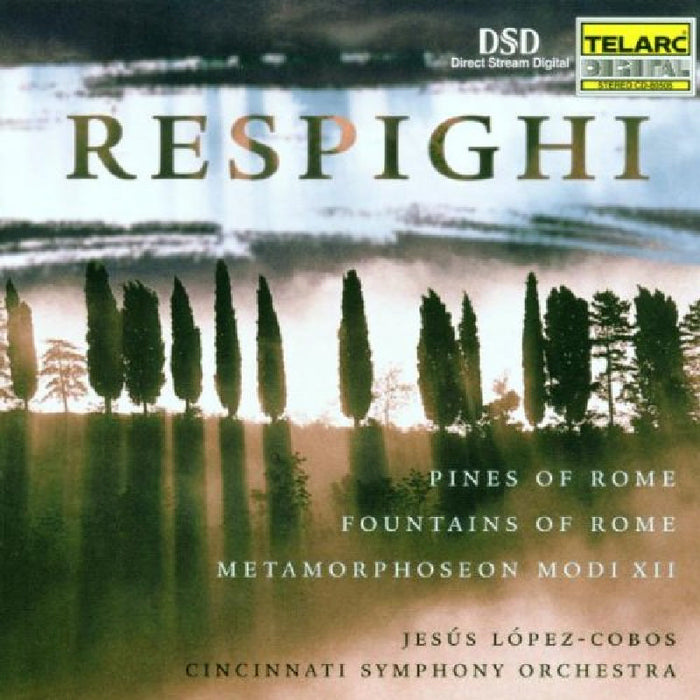 Cincinnati Symphony Orchestra & Jesus Lopez-Cobos: Respighi: Pines of Rome; Fountains of Rome; Metamorphoseon Modi XII