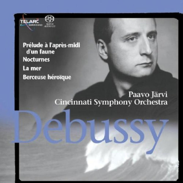 Cincinnati Symphony Orchestra & Paavo Jarvi: Debussy: Prelude a l'apres-midi d'un faune; Nocturnes; La mer; Berceuse heroique