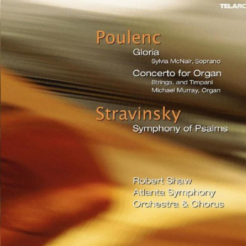 Atlantic Symphony Orchestra & Robert Shaw: Poulenc: Gloria; Concerto for Organ; Stravinsky: Symphony of Psalms