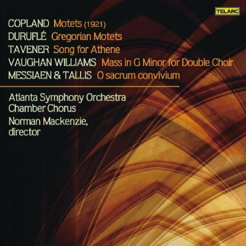 Atlanta Symphony Orchestra Chamber Chorus & Norman Mackenzie: Copland: Motets; Durufle: Gregorian Motets; Tavener: Song for Athene