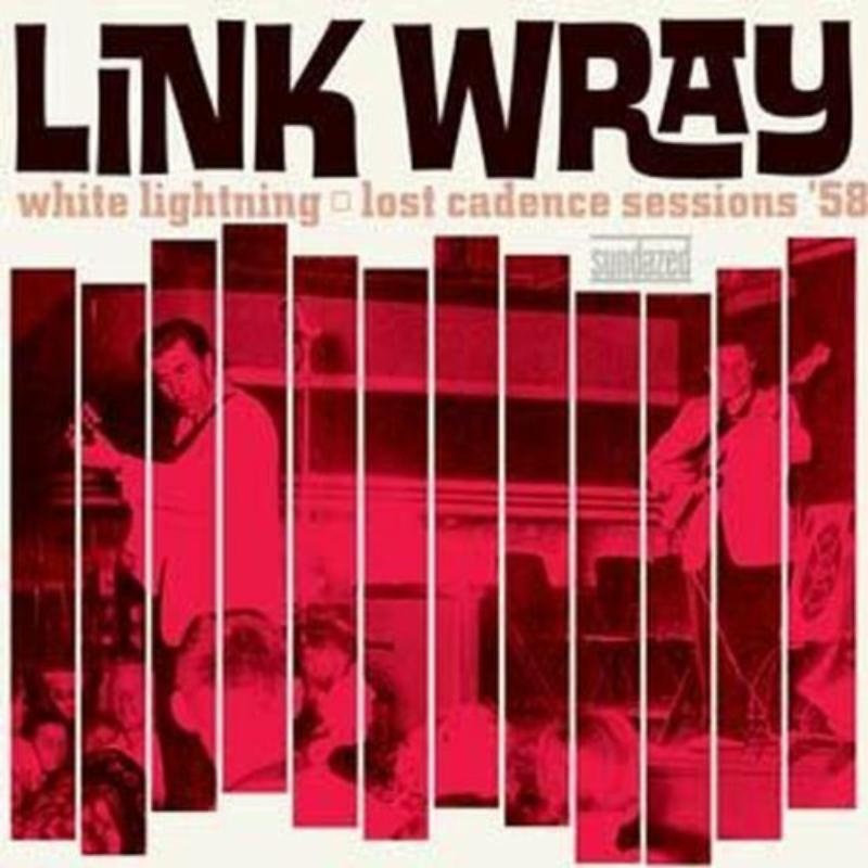 Link Wray: White Lightning: Lost Cadence Sessions '58