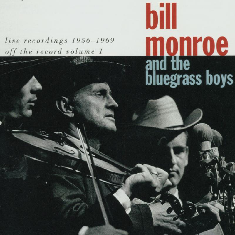 Bill Monroe and the Blue Grass Boys: Live Recordings 1956-1969: Off the Record Volume 1