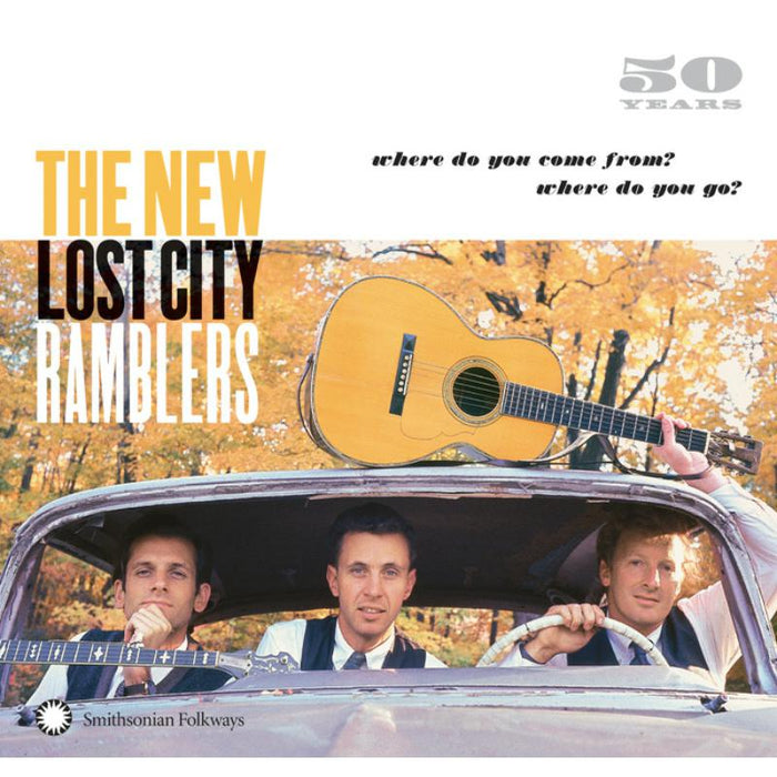 The New Lost City Ramblers: 50 Years: Where Do You Come From? Where Do You Go?
