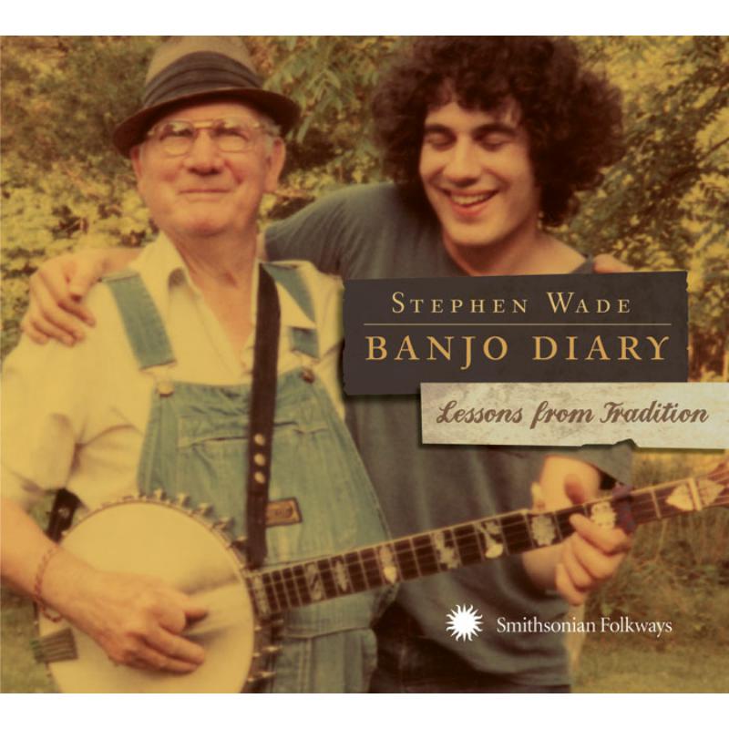 Stephen Wade: Banjo Diary: Lessons From Tradition