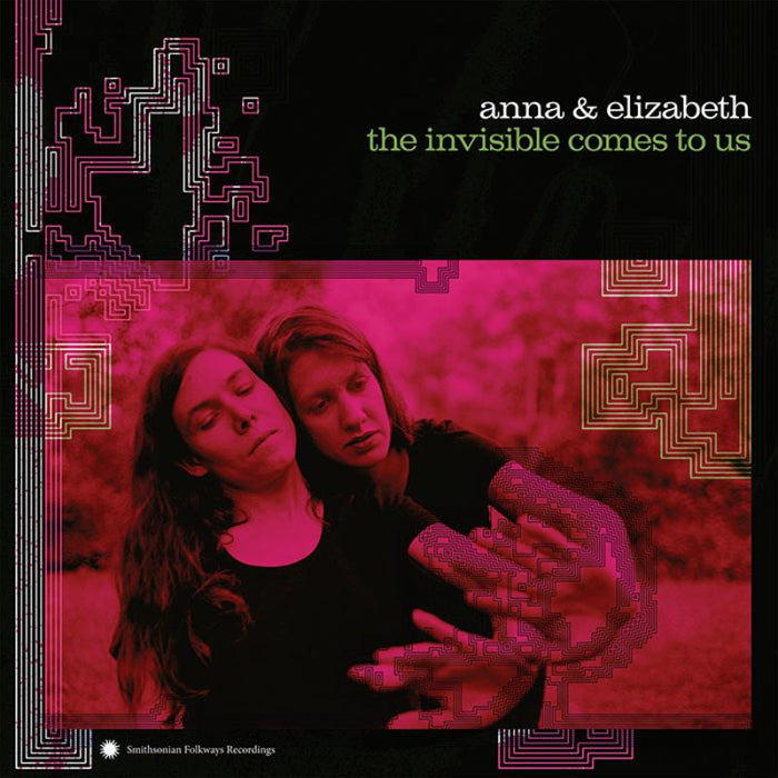 Anna & Elizabeth: The Invisible Comes To Us