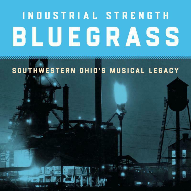 Various Artists: Industrial Strength Bluegrass: Southwestern Ohio's Musical Legacy