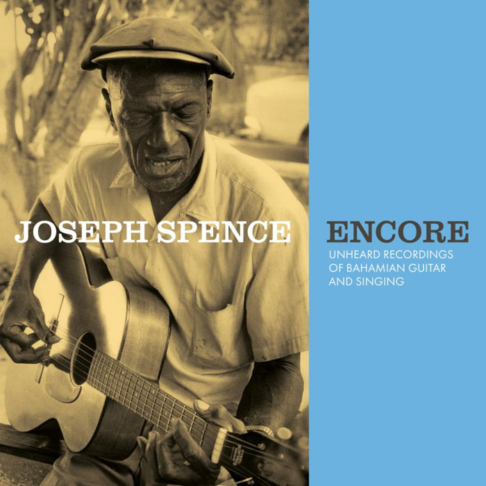 Joseph Spence: Encore: Unheard Recordings Of Bahamian Guitar And Singing