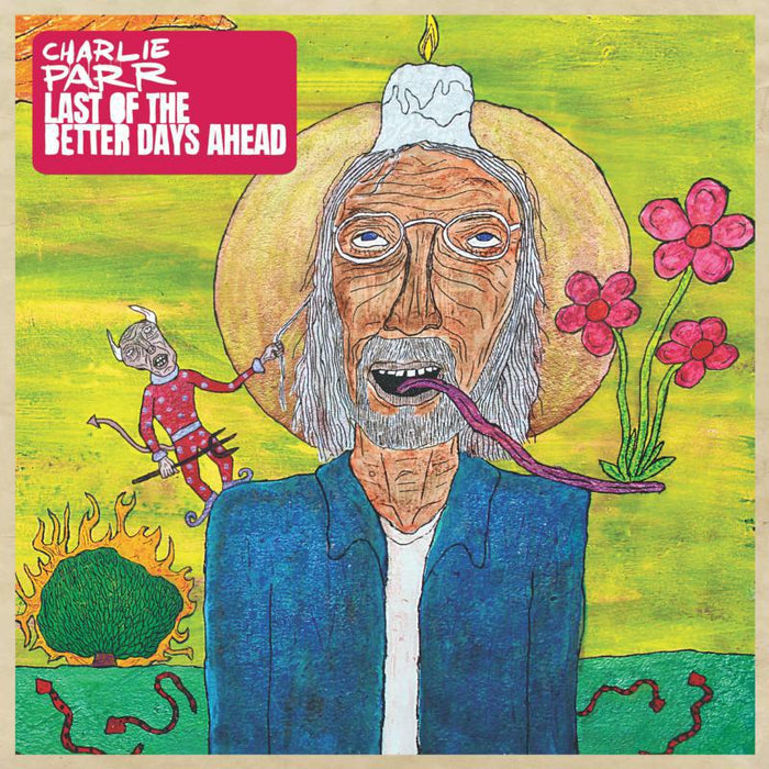 Charlie Parr: Last Of The Better Days Ahead (2LP)