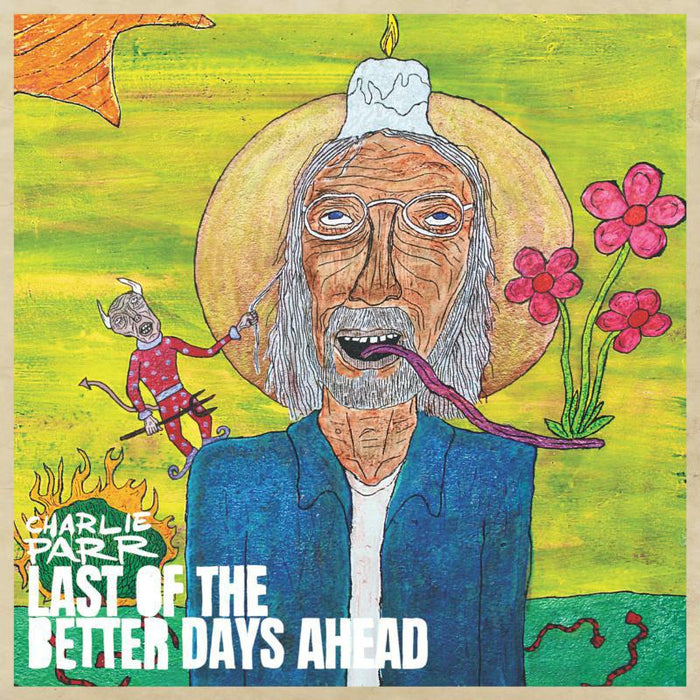 Charlie Parr: Last Of The Better Days Ahead