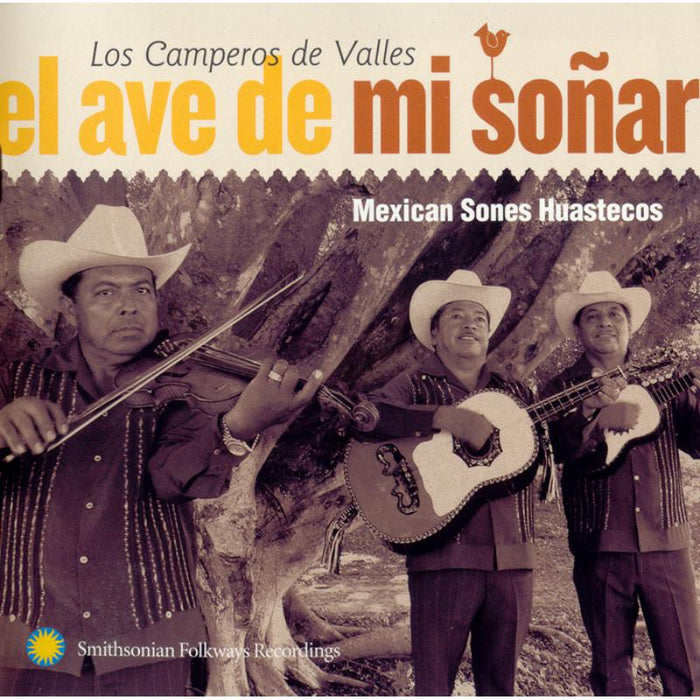 Los Camperos de Valles: El ave de mi so?ar: Mexican Sones Huastecos
