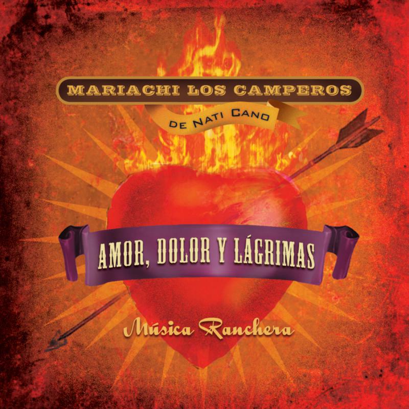 Nati Cano's Mariachi Los Camperos: Amor, Dolor y Lagrimas: M?sica Ranchera