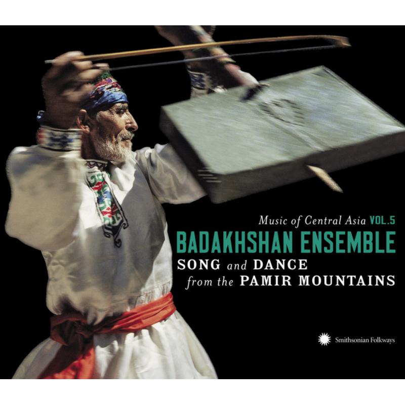 The Badakhshan Ensemble: Music of Central Asia Vol. 5: The Badakhshan Ensemble: Song and Dance from the Pamir Mountains