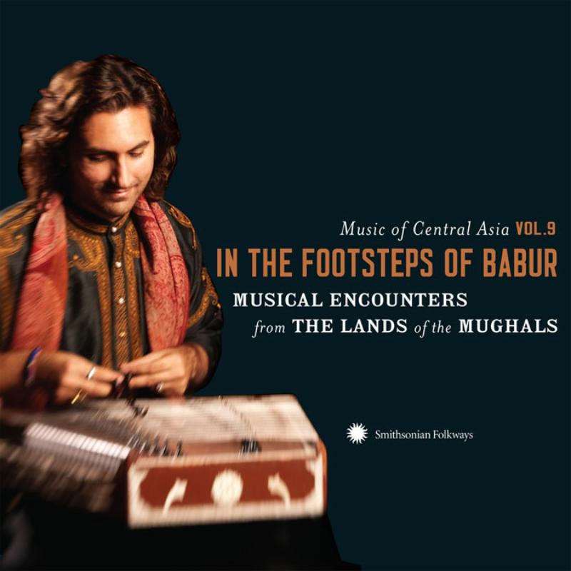 Various Artists: Music of Central Asia Vol. 9: In the Footsteps of Babur: Musical Encounters from the Lands of the Mughals