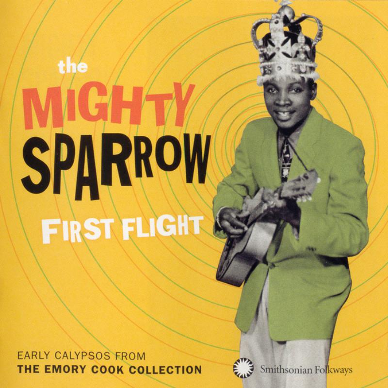 Mighty Sparrow: First Flight: Early Calypsos from the Emory Cook Collection