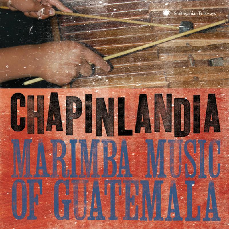 Marimba Chapinlandia: Chapinlandia - Marimba Music of Guatemala